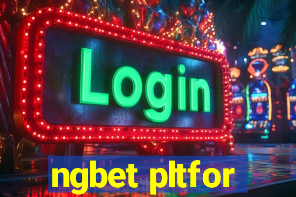 ngbet pltfor